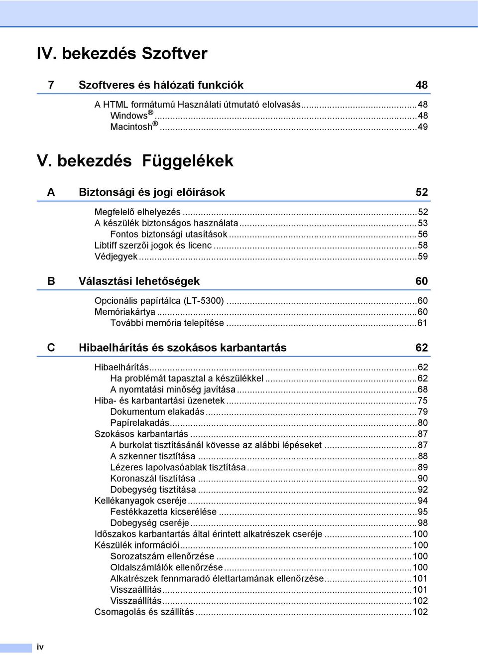 ..59 B Választási lehetőségek 60 Opcionális papírtálca (LT-5300)...60 Memóriakártya...60 További memória telepítése...61 C Hibaelhárítás és szokásos karbantartás 62 Hibaelhárítás.