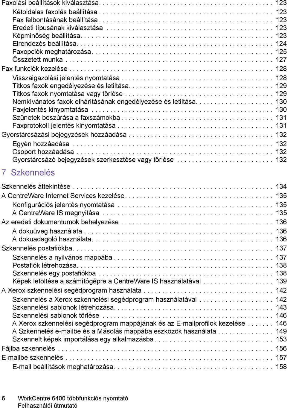 .................................................... 124 Faxopciók meghatározása................................................. 125 Összetett munka........................................................ 127 Fax funkciók kezelése.