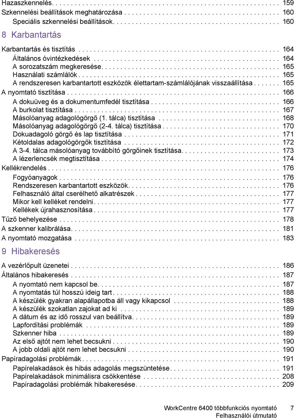 ................................................ 164 A sorozatszám megkeresése............................................... 165 Használati számlálók.