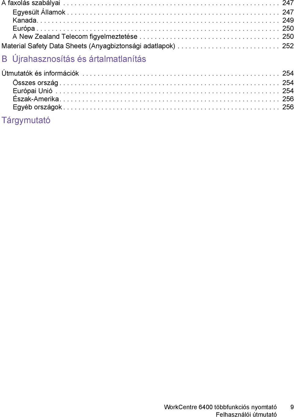 .......................... 252 B Újrahasznosítás és ártalmatlanítás Útmutatók és információk.................................................... 254 Összes ország.......................................................... 254 Európai Unió.
