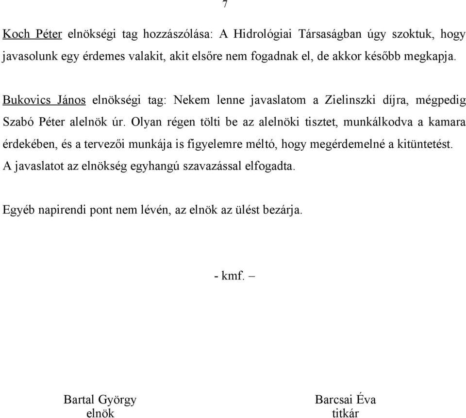 Olyan régen tölti be az alelnöki tisztet, munkálkodva a kamara érdekében, és a tervezői munkája is figyelemre méltó, hogy megérdemelné a