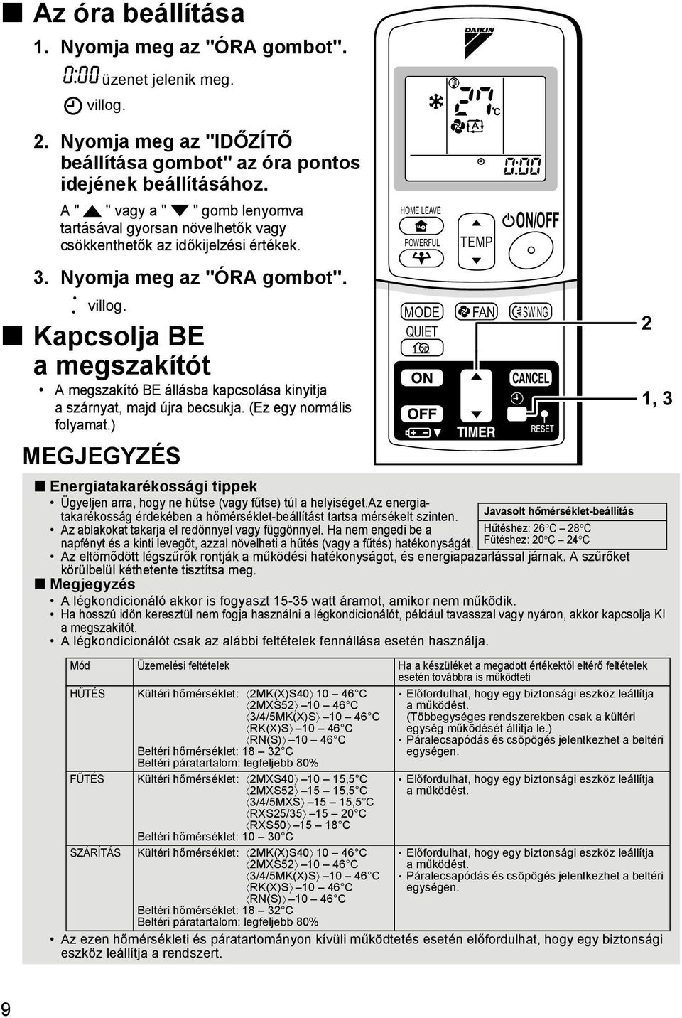 Kapcsolja BE a megszakítót A megszakító BE állásba kapcsolása kinyitja a szárnyat, majd újra becsukja. (Ez egy normális folyamat.