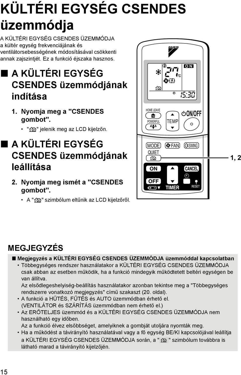 HOME LEAVE POWERFUL TEMP ON/OFF A KÜLTÉRI EGYSÉG CSENDES üzemmódjának leállítása 2. Nyomja meg ismét a "CSENDES gombot". A " " szimbólum eltűnik az LCD kijelzőről.