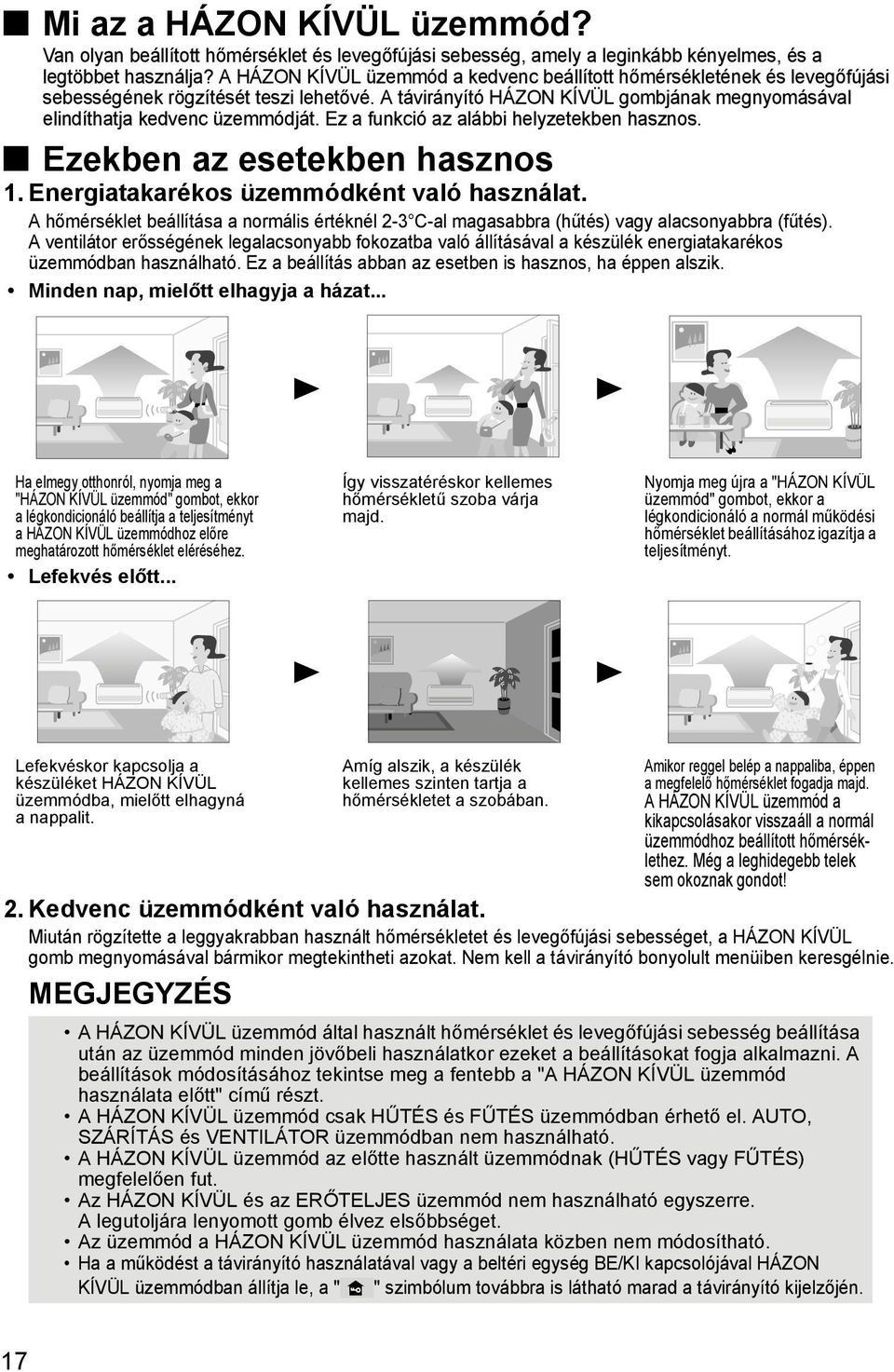 Ez a funkció az alábbi helyzetekben hasznos. Ezekben az esetekben hasznos 1. Energiatakarékos üzemmódként való használat.