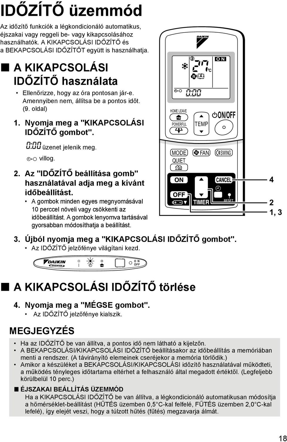 oldal) 1. Nyomja meg a "KIKAPCSOLÁSI IDŐZÍTŐ gombot". HOME LEAVE POWERFUL TEMP C ON ON/OFF üzenet jelenik meg. villog. 2. Az "IDŐZÍTŐ beállítása gomb" használatával adja meg a kívánt időbeállítást.