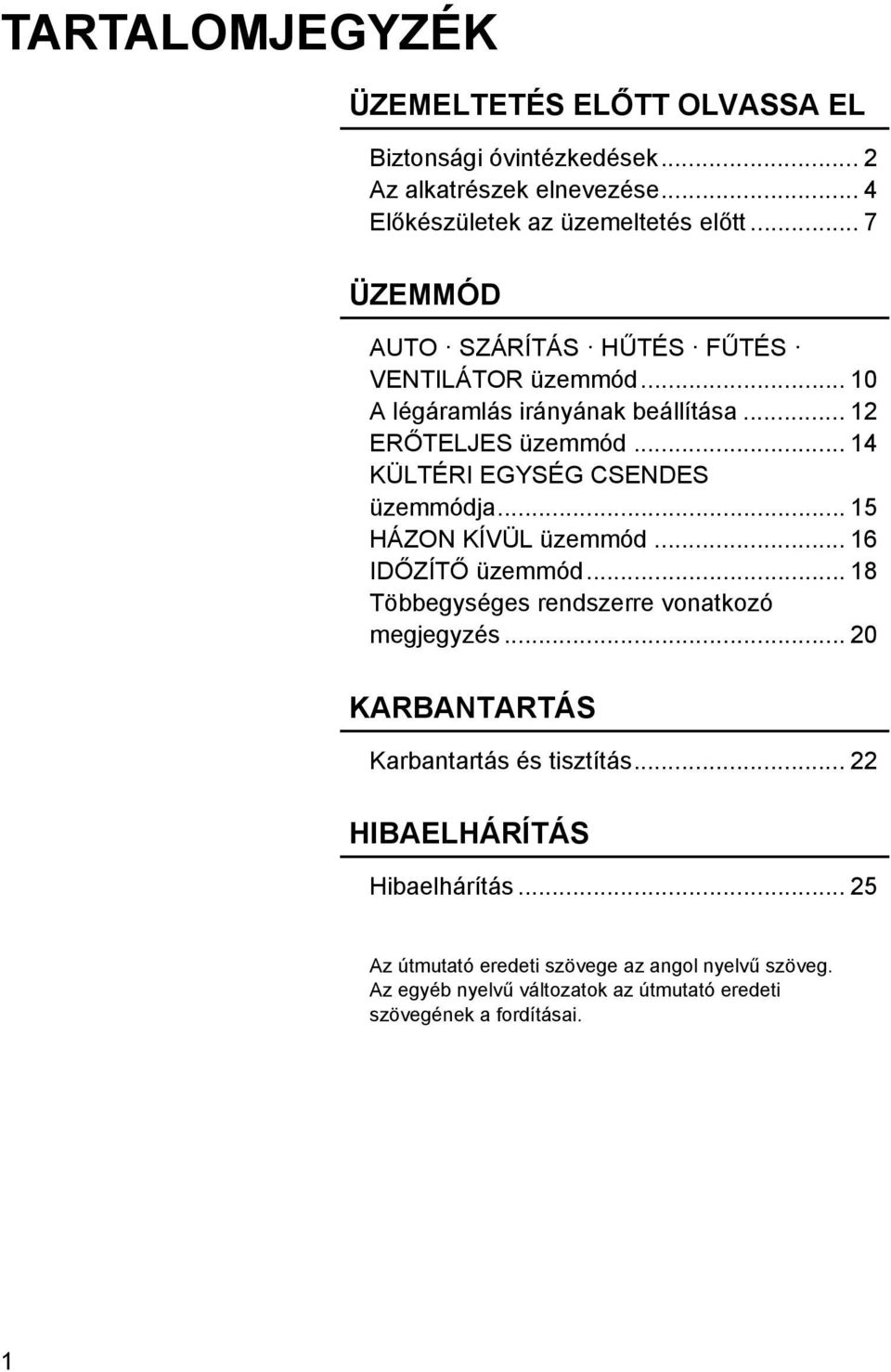 .. 14 KÜLTÉRI EGYSÉG CSENDES üzemmódja... 15 HÁZON KÍVÜL üzemmód... 16 IDŐZÍTŐ üzemmód... 18 Többegységes rendszerre vonatkozó megjegyzés.