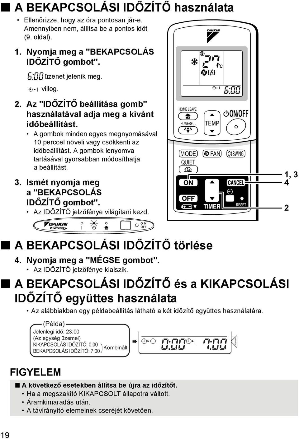 A gombok lenyomva tartásával gyorsabban módosíthatja a beállítást. 3. Ismét nyomja meg a "BEKAPCSOLÁS IDŐZÍTŐ gombot". Az IDŐZÍTŐ jelzőfénye világítani kezd.