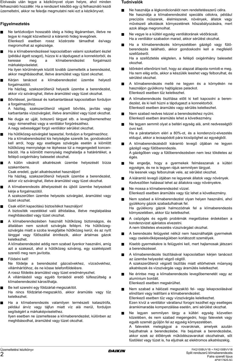Ellenkező esetben rossz közérzete támadhat és/vagy megromolhat az egészsége.