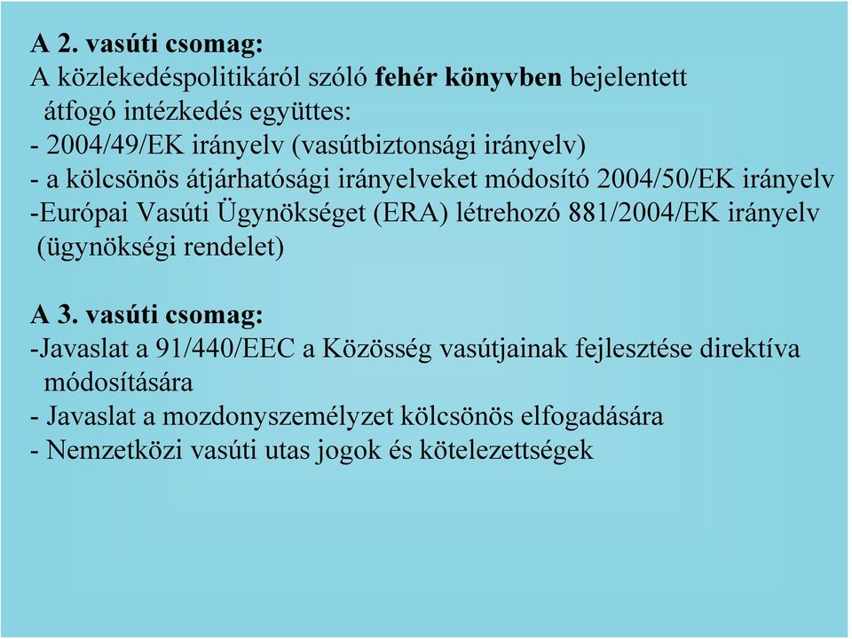 (ERA) létrehozó 881/2004/EK irányelv (ügynökségi rendelet) A 3.