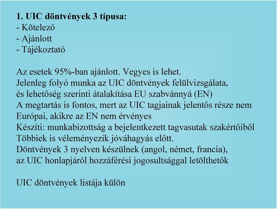 UIC tagjainak jelentős része nem Európai, akikre az EN nem érvényes Készíti: munkabizottság a bejelentkezett tagvasutak szakértőiből Többiek