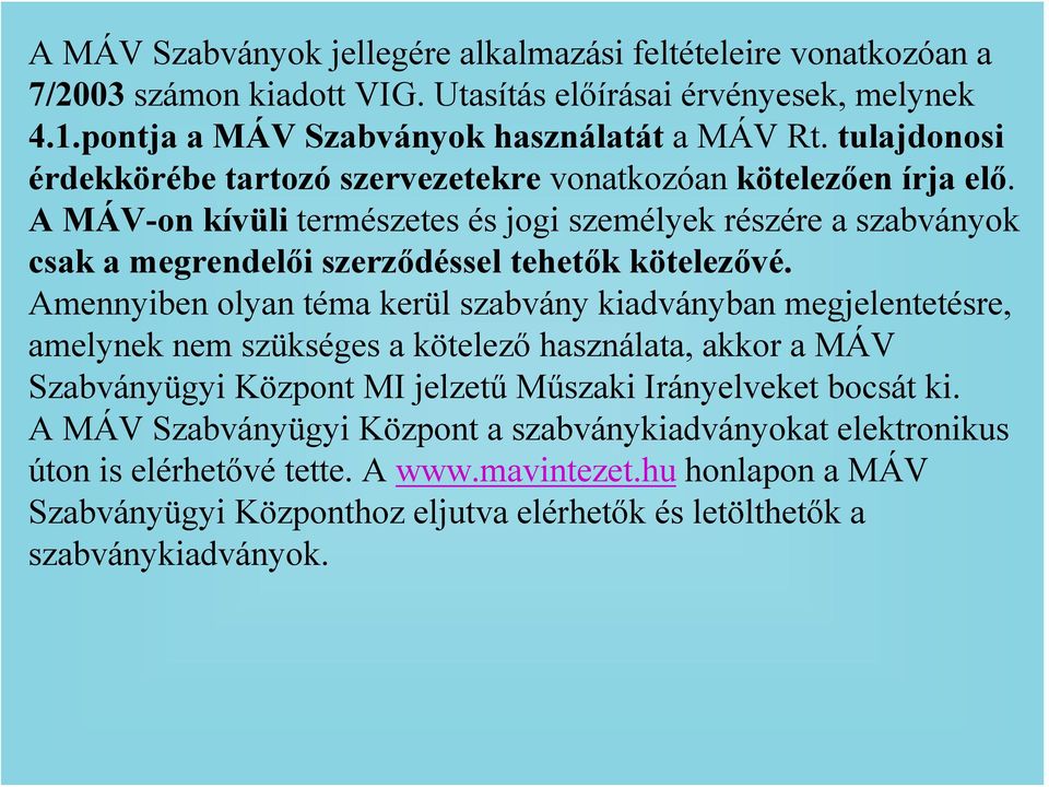 A MÁV-on kívüli természetes és jogi személyek részére a szabványok csak a megrendelői szerződéssel tehetők kötelezővé.