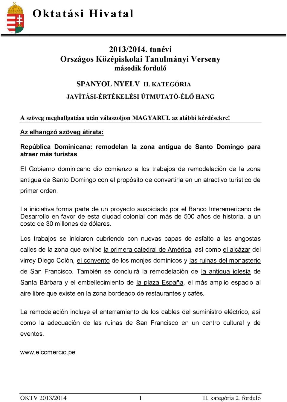 Az elhangzó szöveg átirata: República Dominicana: remodelan la zona antigua de Santo Domingo para atraer más turistas El Gobierno dominicano dio comienzo a los trabajos de remodelación de la zona