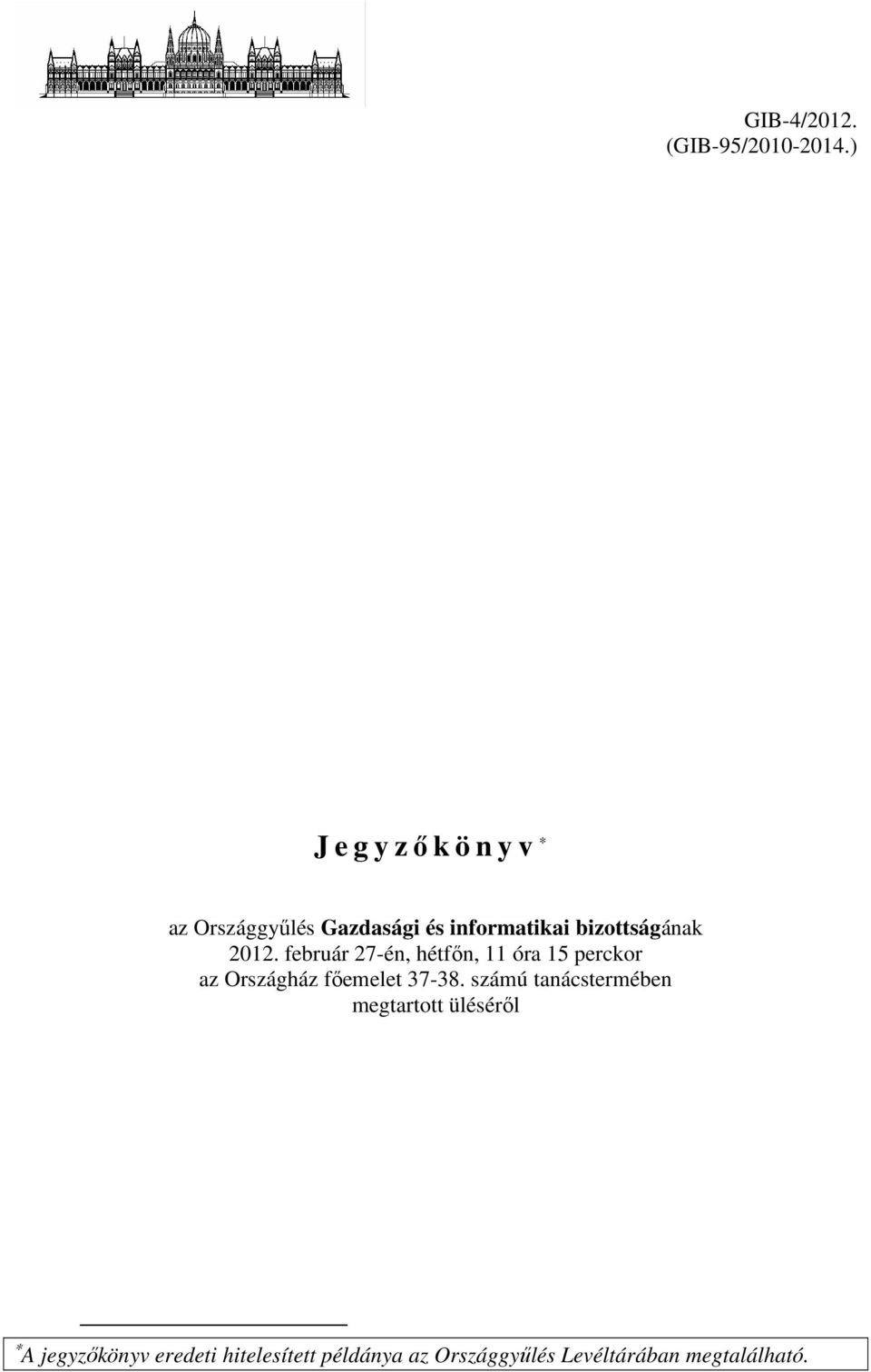 2012. február 27-én, hétfőn, 11 óra 15 perckor az Országház főemelet 37-38.