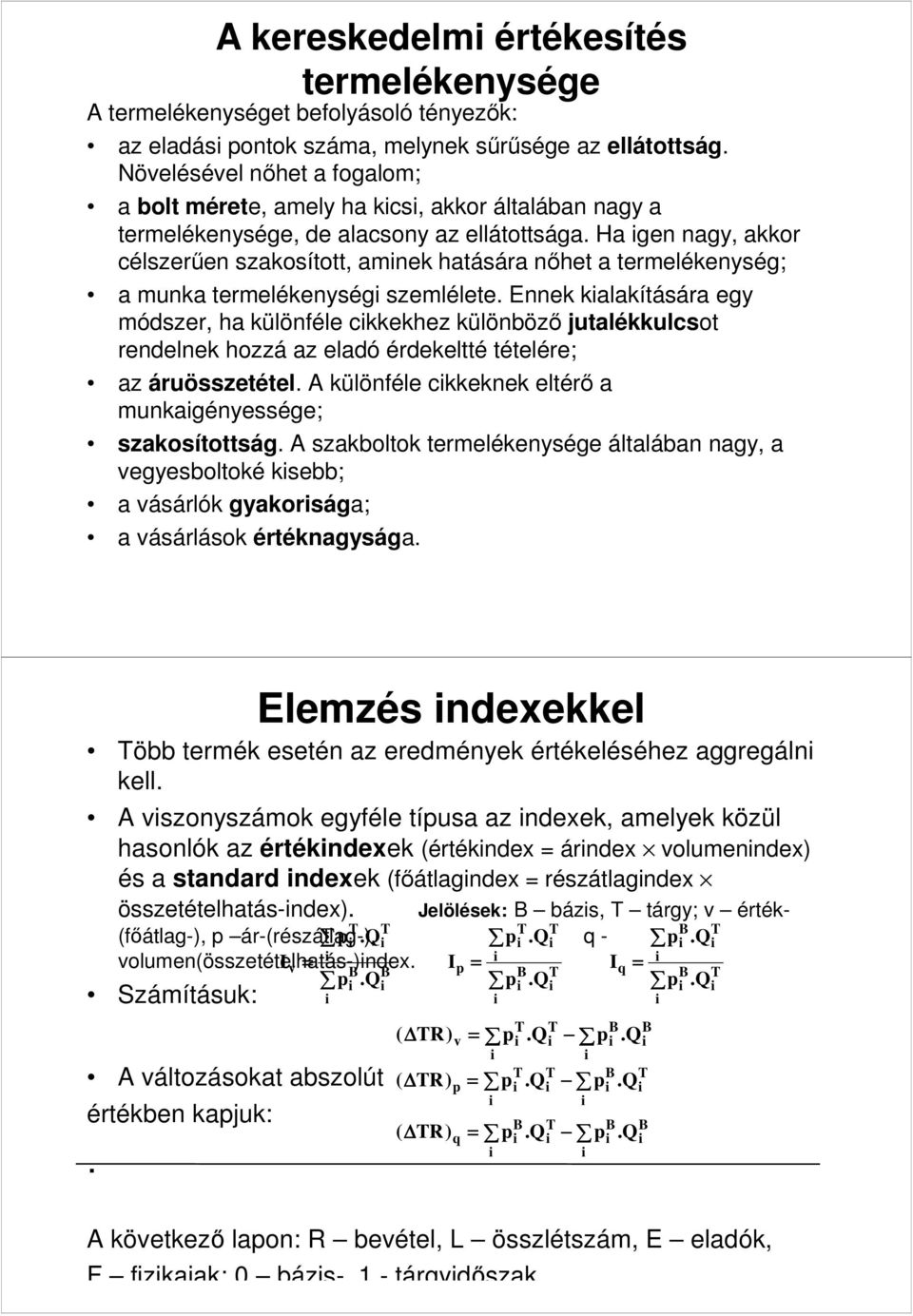 Ha gen nagy, akkor célszerűen szakosított, amnek hatására nőhet a termelékenység; a munka termelékenység szemlélete.