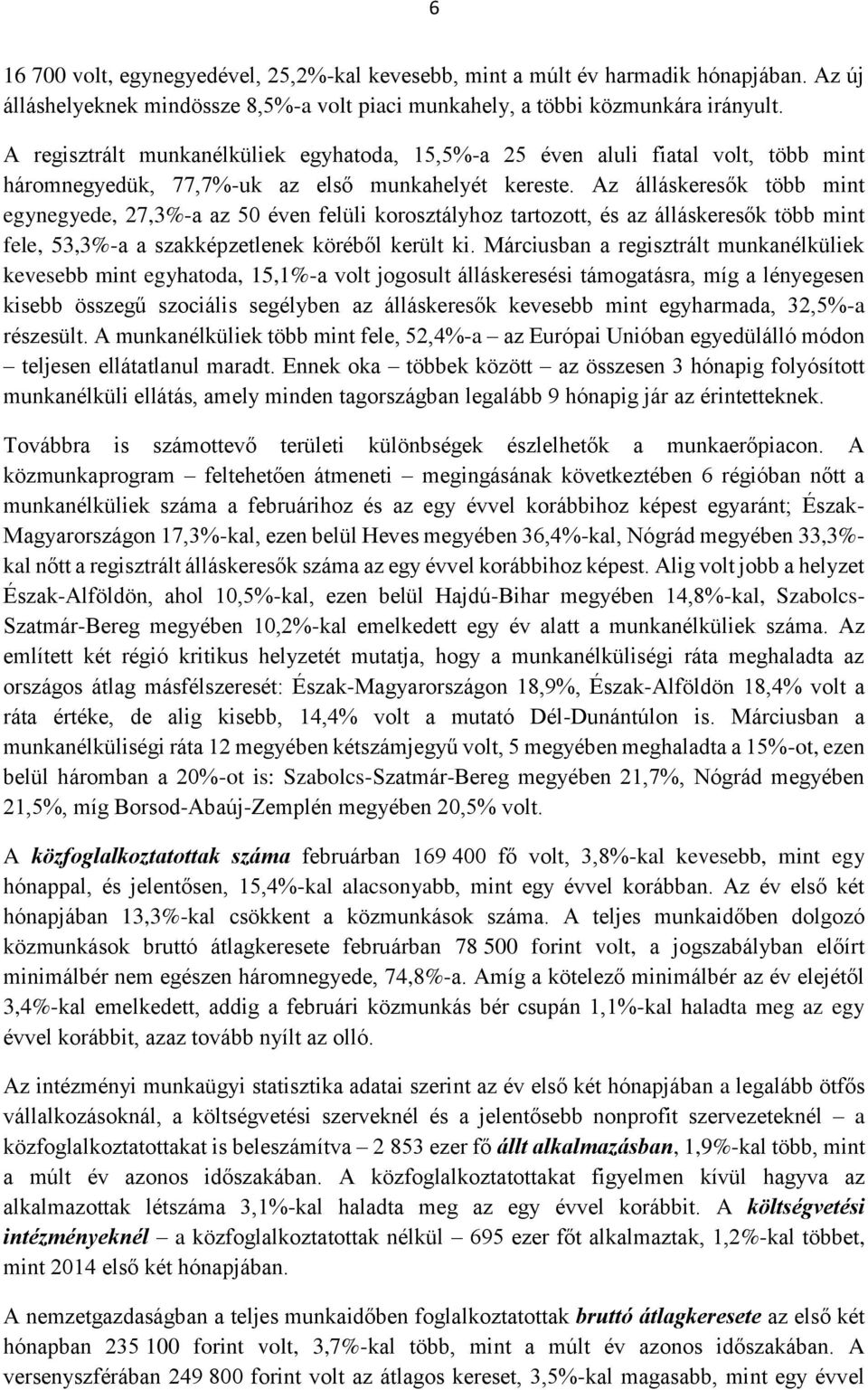 Az álláskeresők több mint egynegyede, 27,3%-a az 50 éven felüli korosztályhoz tartozott, és az álláskeresők több mint fele, 53,3%-a a szakképzetlenek köréből került ki.