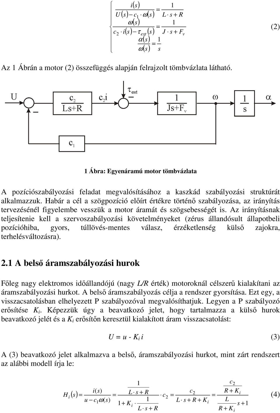 z ráyítáak teljeítee kell a zerozabályozá köetelméyeket zéru álladóult állaotbel ozíóhba, gyor, túllöé-mete álaz, érzéketleég kül zajokra, terheléáltozára.