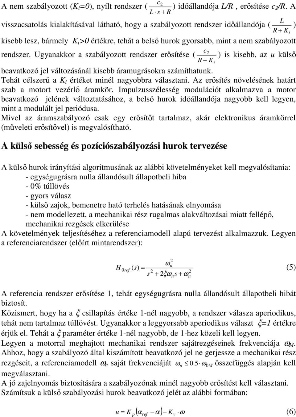 Ugyaakkor a zabályozott redzer erítée kebb, az u kül beaatkozó jel áltozááál kebb áramugráokra zámíthatuk. Tehát élzer a értéket mél agyobbra álazta. z eríté öelééek határt zab a motort ezérl áramkör.