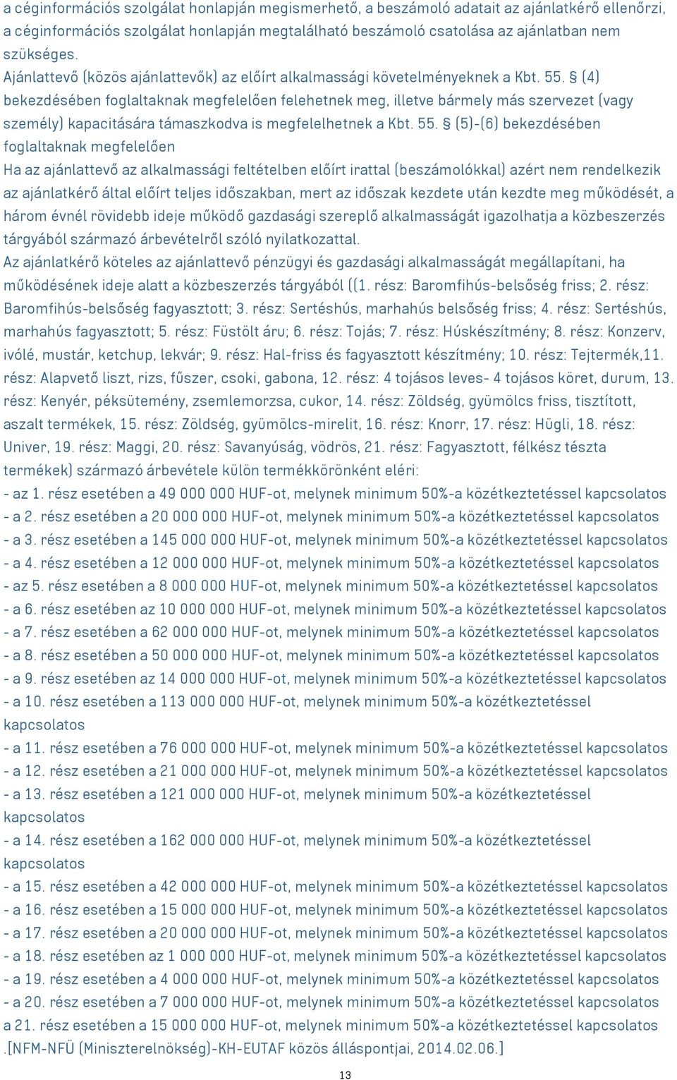 (4) bekezdésében foglaltaknak megfelelően felehetnek meg, illetve bármely más szervezet ( személy) kapacitására támaszkodva is megfelelhetnek a Kbt. 55.