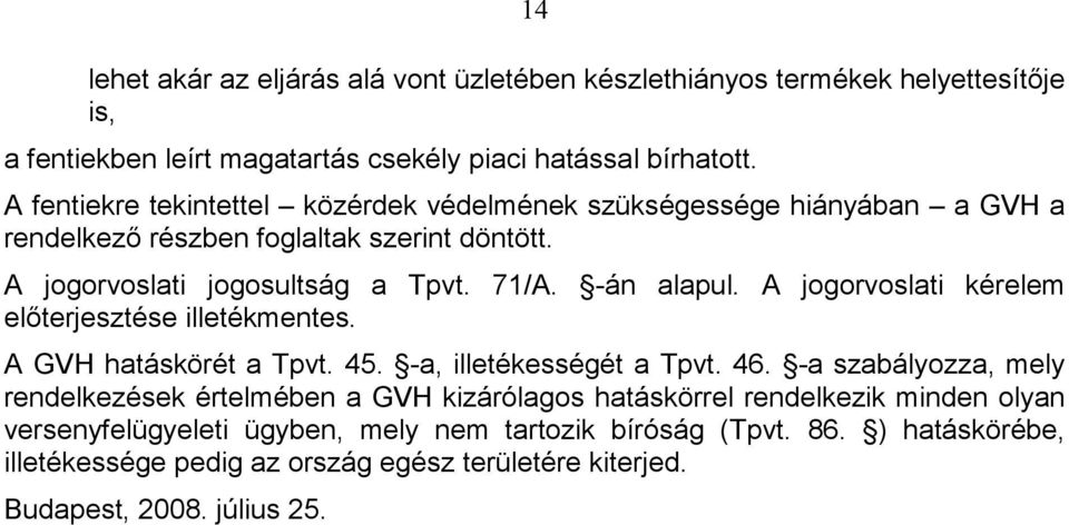 -án alapul. A jogorvoslati kérelem elıterjesztése illetékmentes. A GVH hatáskörét a Tpvt. 45. -a, illetékességét a Tpvt. 46.