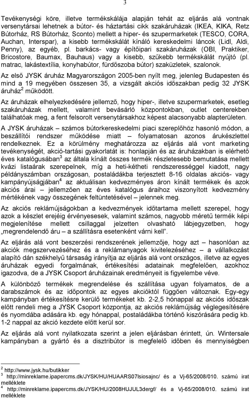 barkács- vagy építıipari szakáruházak (OBI, Praktiker, Bricostore, Baumax, Bauhaus) vagy a kisebb, szőkebb termékskálát nyújtó (pl.