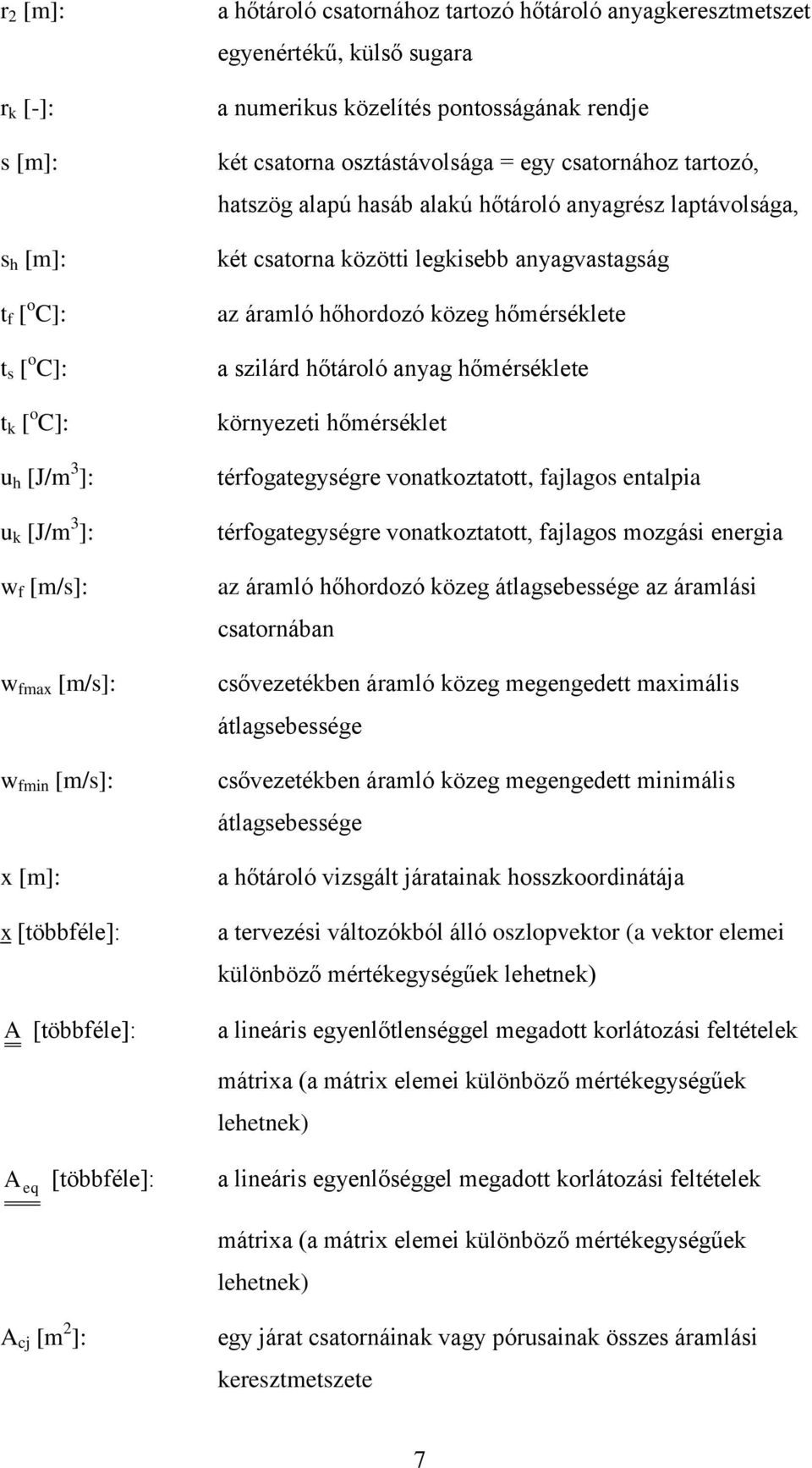 hőmérélee a zilárd hőároló anyag hőmérélee örnyezei hőméréle érogaegyégre vonaozao, ajlago enalpia érogaegyégre vonaozao, ajlago mozgái energia az áramló hőhordozó özeg álagebeége az áramlái