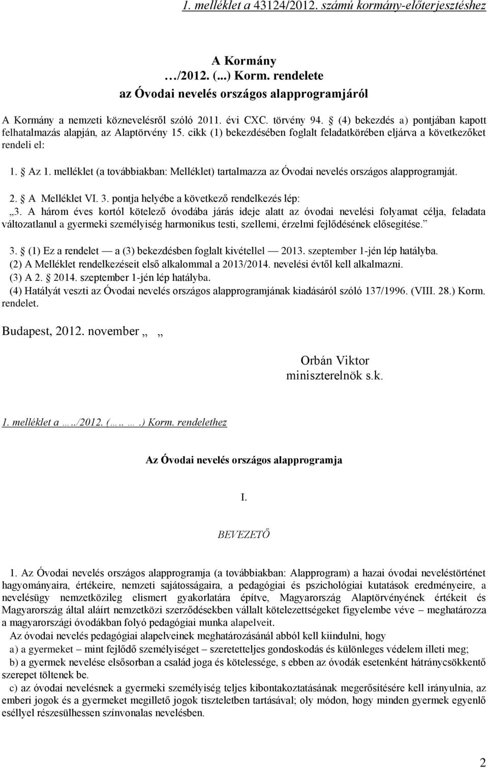 melléklet (a továbbiakban: Melléklet) tartalmazza az Óvodai nevelés országos alapprogramját. 2. A Melléklet VI. 3. pontja helyébe a következő rendelkezés lép: 3.