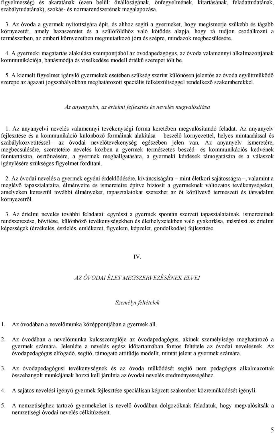 a természetben, az emberi környezetben megmutatkozó jóra és szépre, mindazok megbecsülésére. 4.