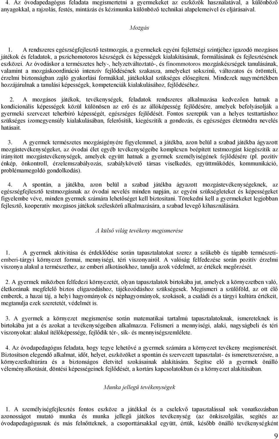 A rendszeres egészségfejlesztő testmozgás, a gyermekek egyéni fejlettségi szintjéhez igazodó mozgásos játékok és feladatok, a pszichomotoros készségek és képességek kialakításának, formálásának és