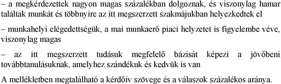 figyelembe véve, viszonylag magas az itt megszerzett tudásuk megfelelő bázisát képezi a jövőbeni