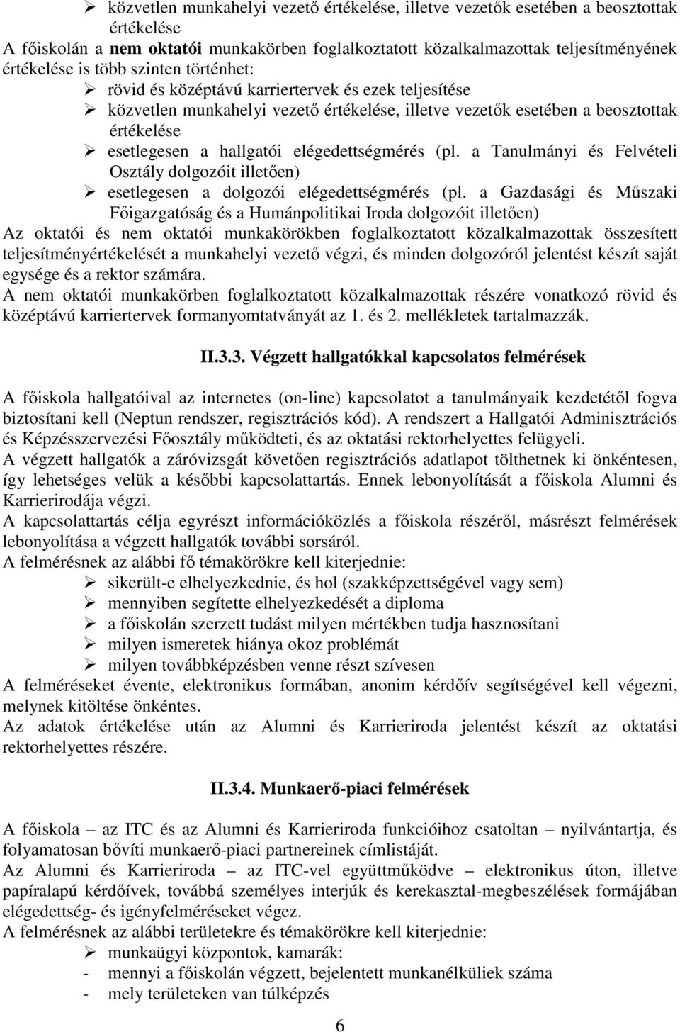 elégedettségmérés (pl. a Tanulmányi és Felvételi Osztály dolgozóit illetően) esetlegesen a dolgozói elégedettségmérés (pl.