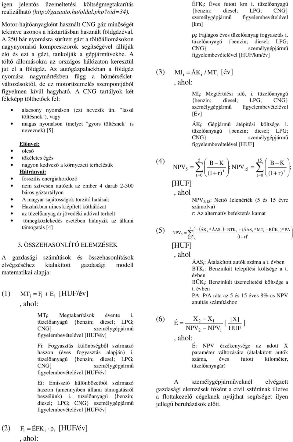 A töltő állomásokra az országos hálózaton keresztül jut el a földgáz.