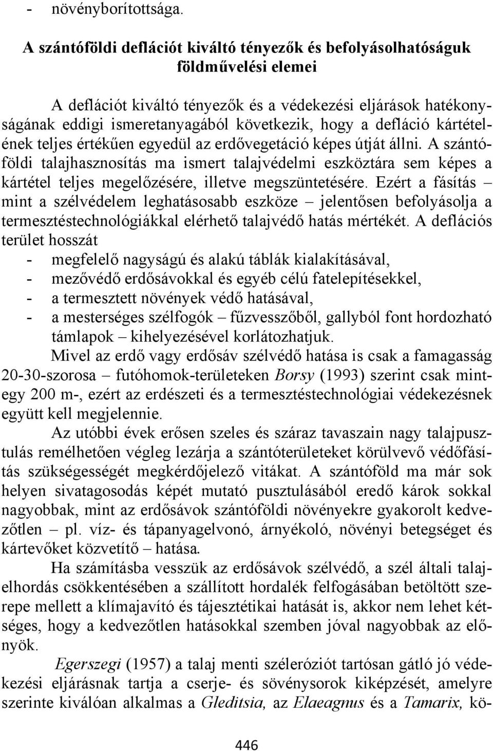 defláció kártételének teljes értékűen egyedül az erdővegetáció képes útját állni.