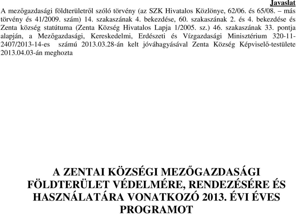 pontja alapján, a Mezőgazdasági, Kereskedelmi, Erdészeti és Vízgazdasági Minisztérium 320-11- 2407/2013-14-es számú 2013.03.