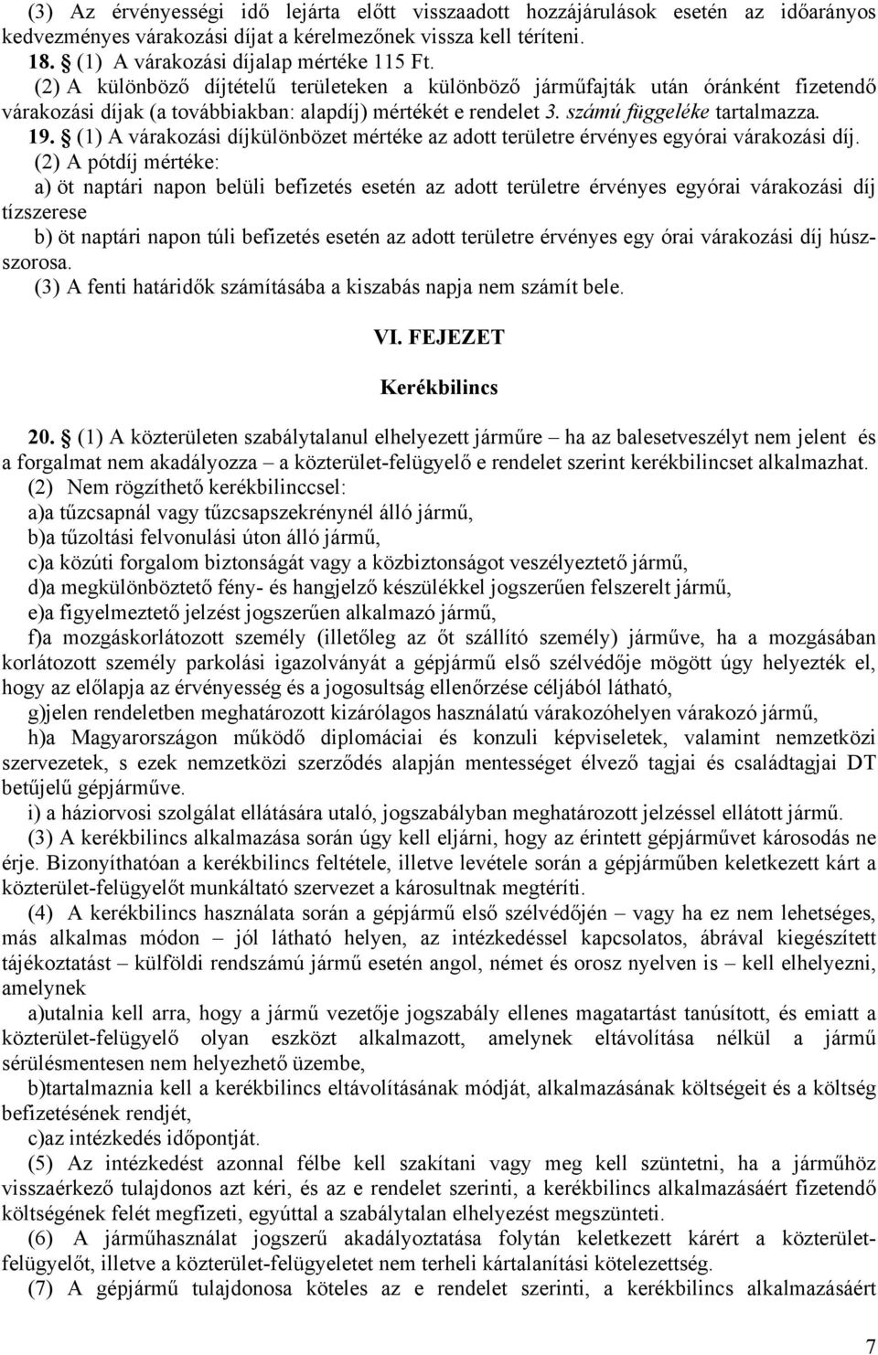 (1) A várakozási díjkülönbözet mértéke az adott területre érvényes egyórai várakozási díj.