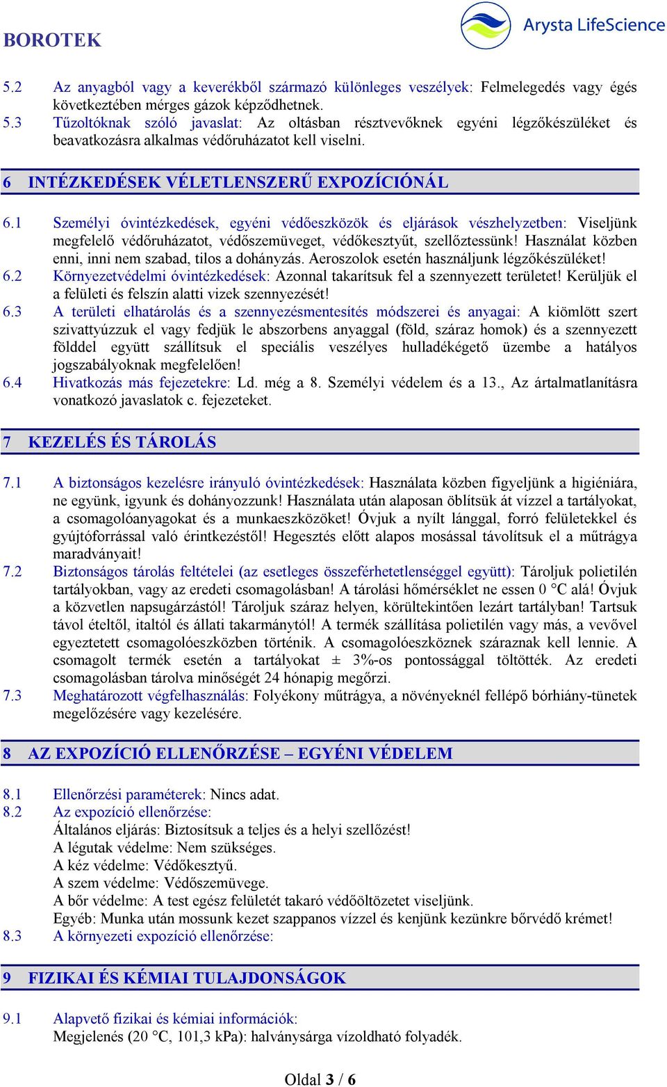 1 Személyi óvintézkedések, egyéni védőeszközök és eljárások vészhelyzetben: Viseljünk megfelelő védőruházatot, védőszemüveget, védőkesztyűt, szellőztessünk!