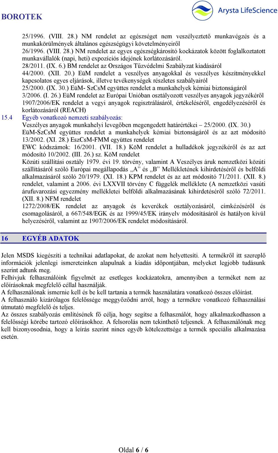 ) EüM rendelet a veszélyes anyagokkal és veszélyes készítményekkel kapcsolatos egyes eljárások, illetve tevékenységek részletes szabályairól 25/2000. (IX. 30.