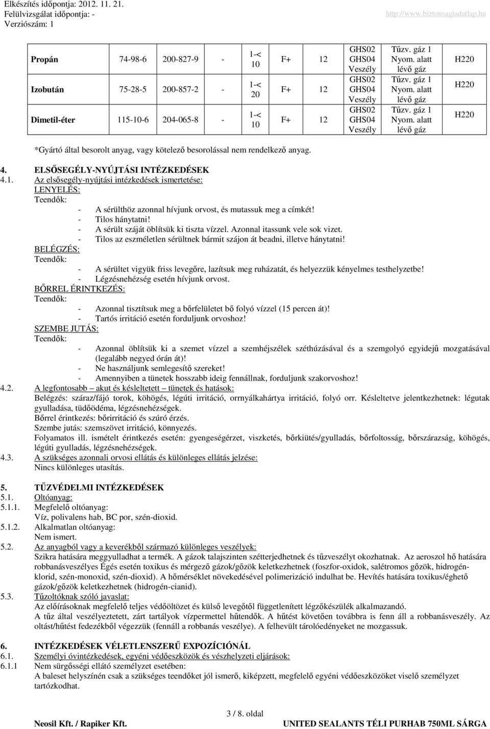ELSİSEGÉLY-NYÚJTÁSI INTÉZKEDÉSEK 4.1. Az elsısegély-nyújtási intézkedések ismertetése: LENYELÉS: Teendık: - A sérülthöz azonnal hívjunk orvost, és mutassuk meg a címkét! - Tilos hánytatni!