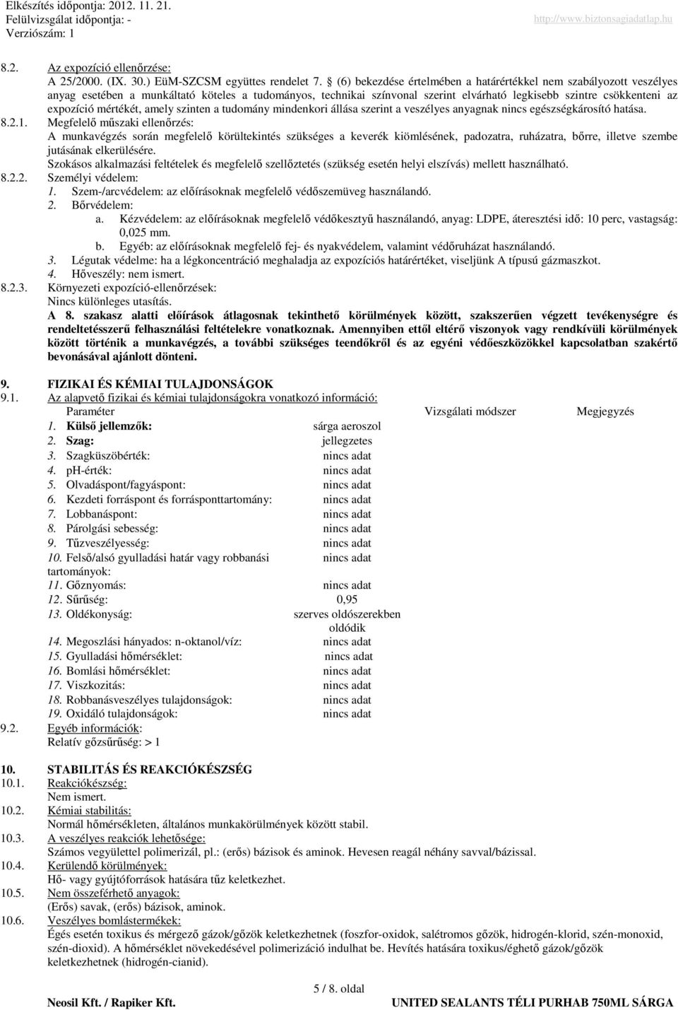 mértékét, amely szinten a tudomány mindenkori állása szerint a veszélyes anyagnak nincs egészségkárosító hatása. 8.2.1.