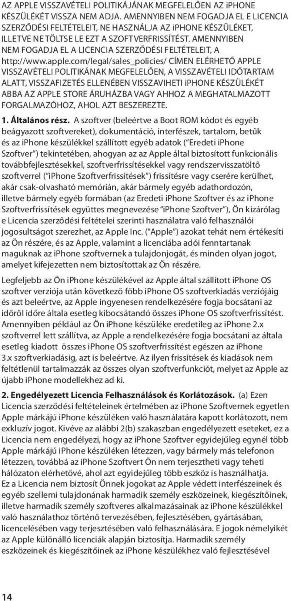 AMENNYIBEN NEM FOGADJA EL A LICENCIA SZERZŐDÉSI FELTÉTELEIT, A http://www.apple.