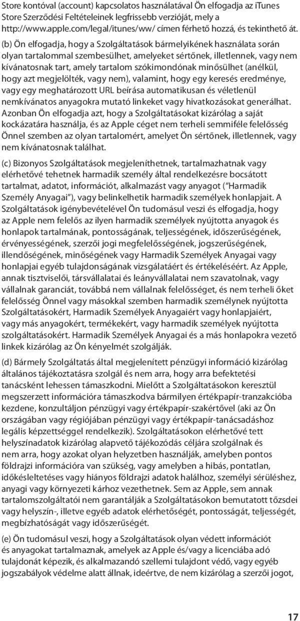 (b) Ön elfogadja, hogy a Szolgáltatások bármelyikének használata során olyan tartalommal szembesülhet, amelyeket sértőnek, illetlennek, vagy nem kívánatosnak tart, amely tartalom szókimondónak
