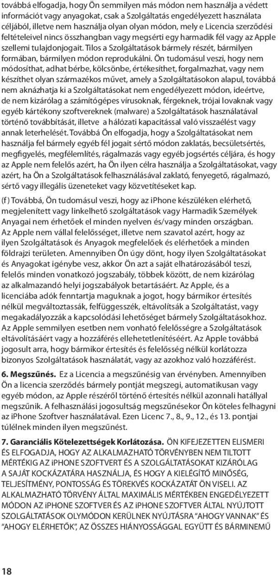 Tilos a Szolgáltatások bármely részét, bármilyen formában, bármilyen módon reprodukálni.