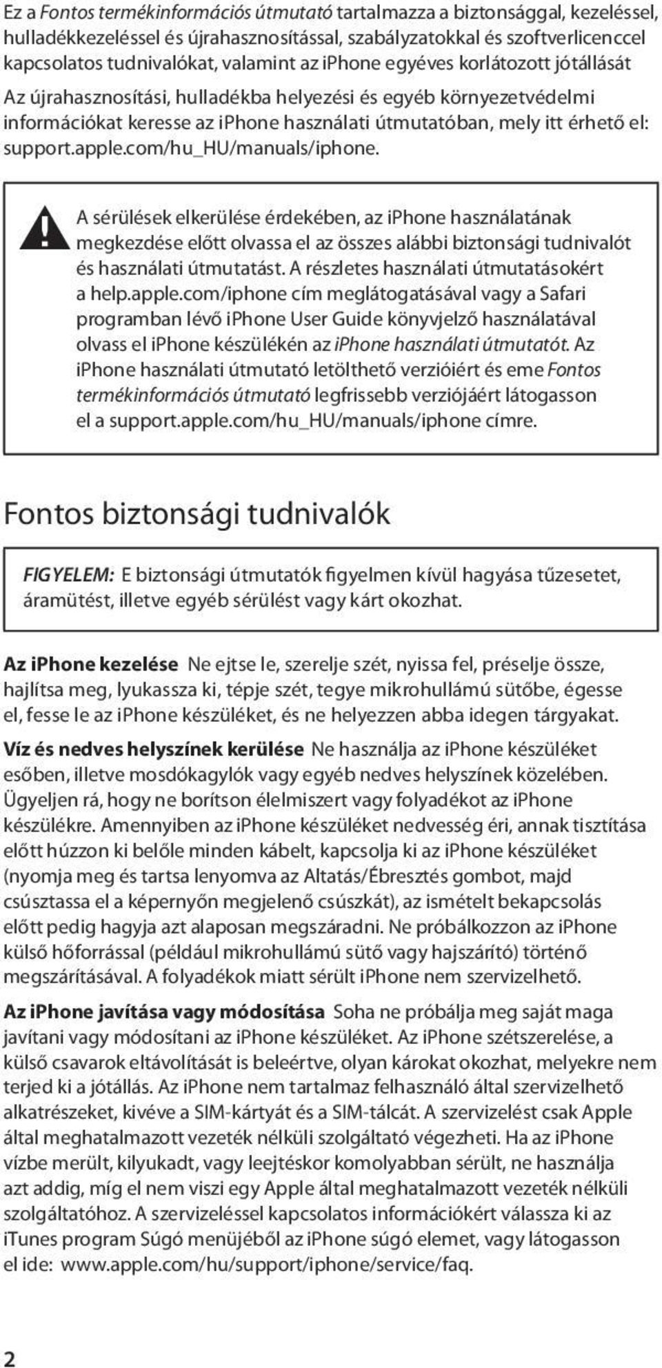 com/hu_hu/manuals/iphone. A sérülések elkerülése érdekében, az iphone használatának ± megkezdése előtt olvassa el az összes alábbi biztonsági tudnivalót és használati útmutatást.