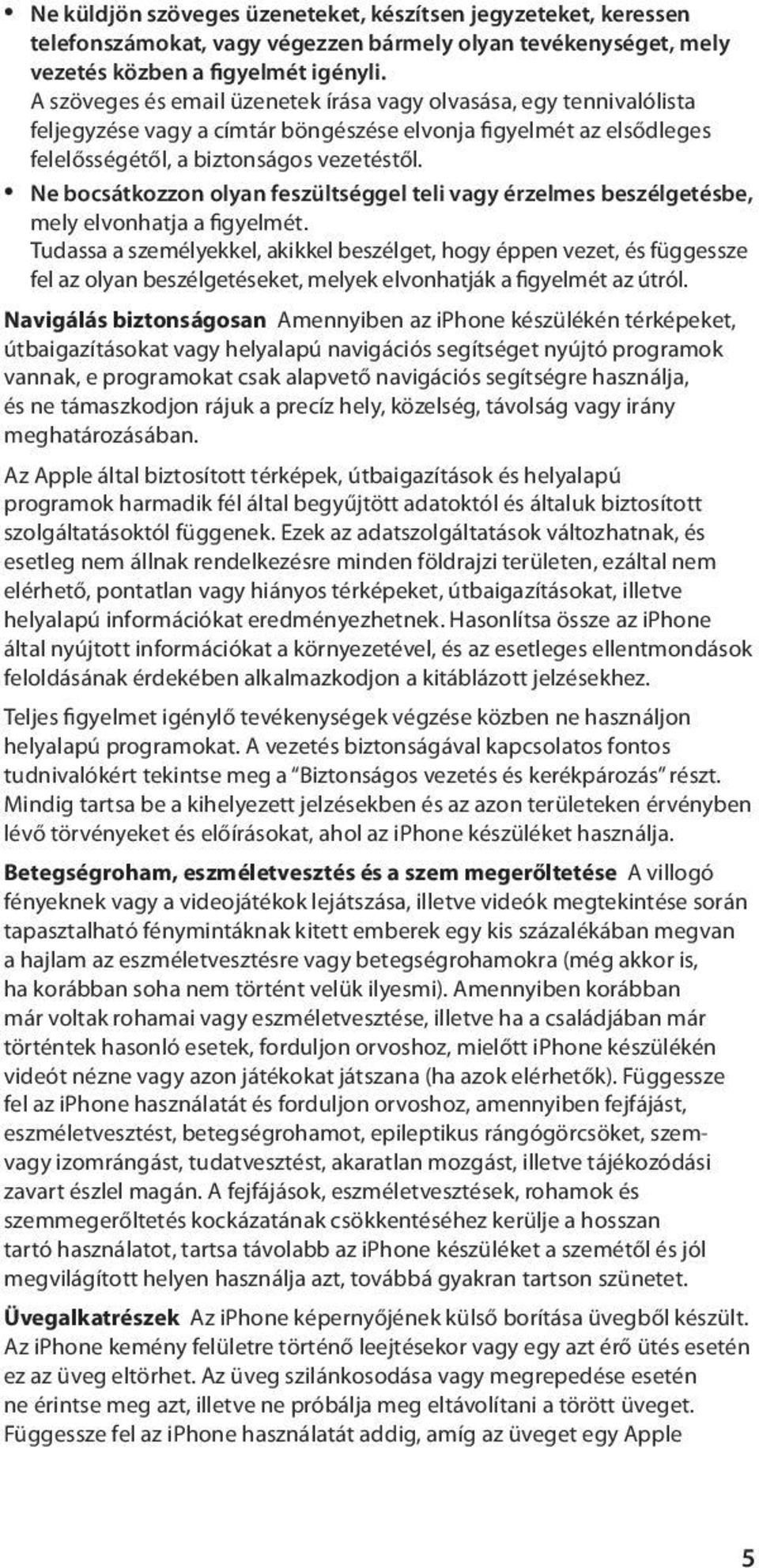 Â Ne bocsátkozzon olyan feszültséggel teli vagy érzelmes beszélgetésbe, mely elvonhatja a figyelmét.