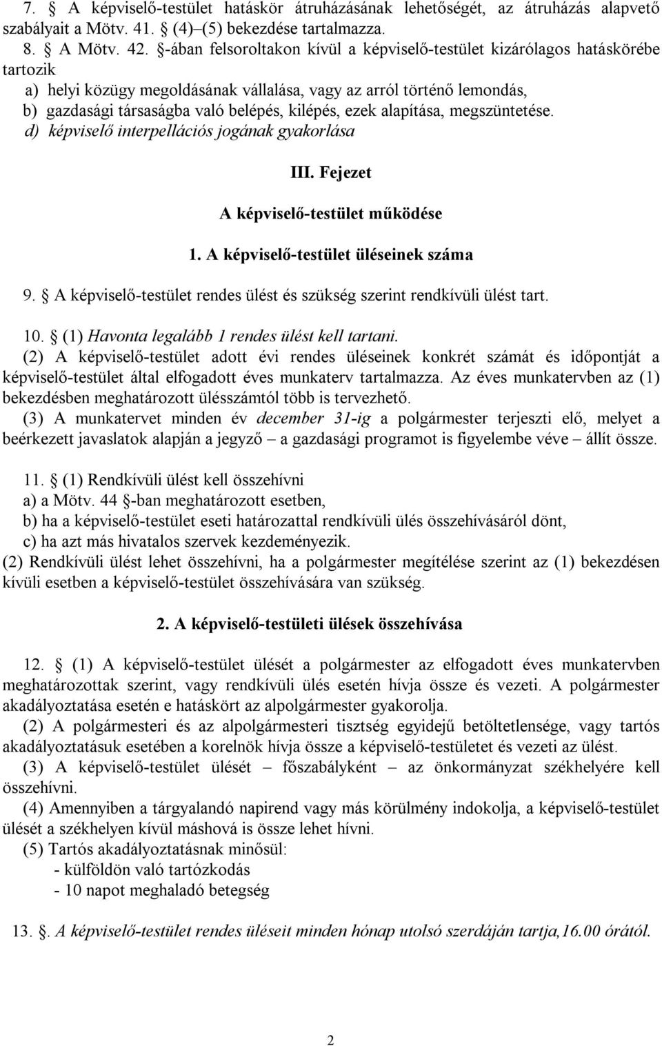 ezek alapítása, megszüntetése. d) képviselő interpellációs jogának gyakorlása III. Fejezet A képviselő-testület működése 1. A képviselő-testület üléseinek száma 9.