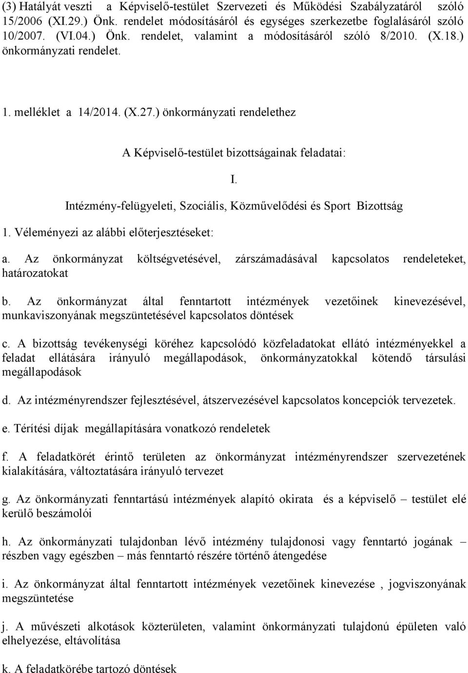 Intézmény-felügyeleti, Szociális, Közművelődési és Sport Bizottság 1. Véleményezi az alábbi előterjesztéseket: a.