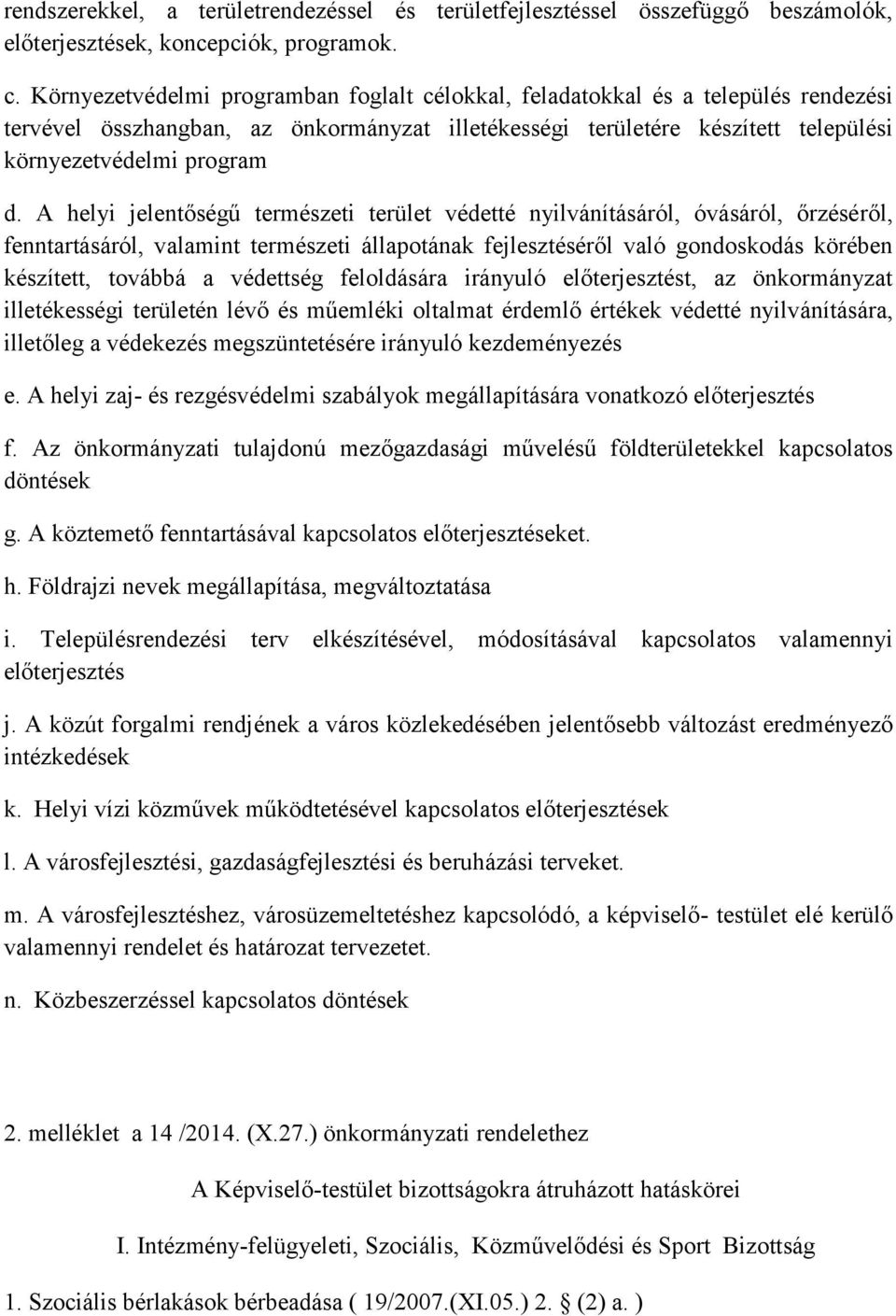 A helyi jelentőségű természeti terület védetté nyilvánításáról, óvásáról, őrzéséről, fenntartásáról, valamint természeti állapotának fejlesztéséről való gondoskodás körében készített, továbbá a