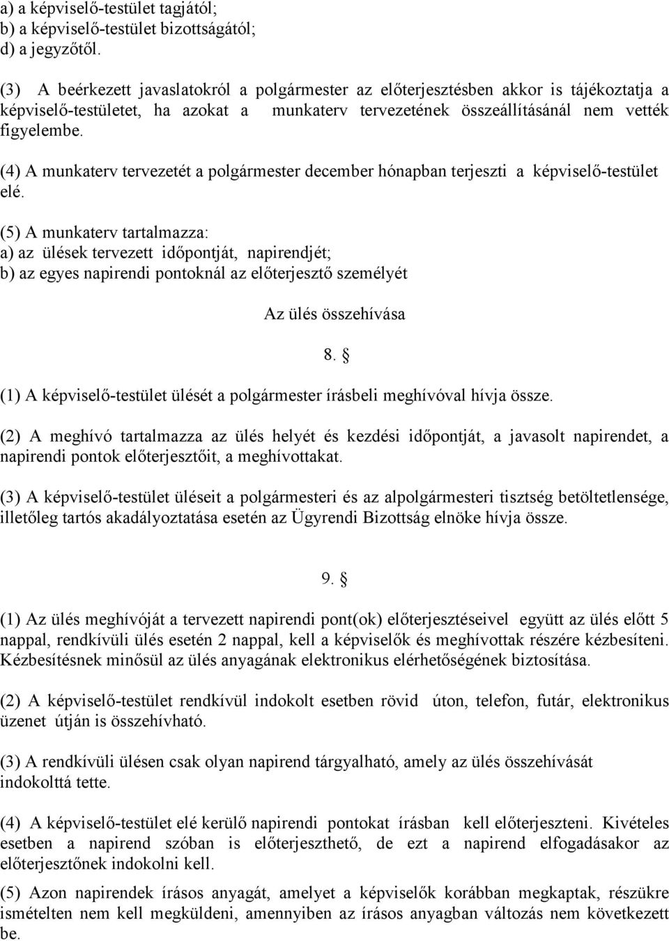 (4) A munkaterv tervezetét a polgármester december hónapban terjeszti a képviselő-testület elé.