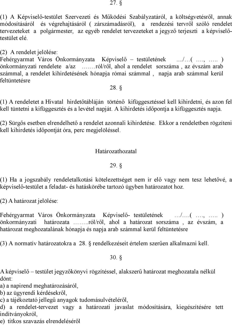 ról/ről, ahol a rendelet sorszáma, az évszám arab számmal, a rendelet kihirdetésének hónapja római számmal, napja arab számmal kerül feltüntetésre 28.