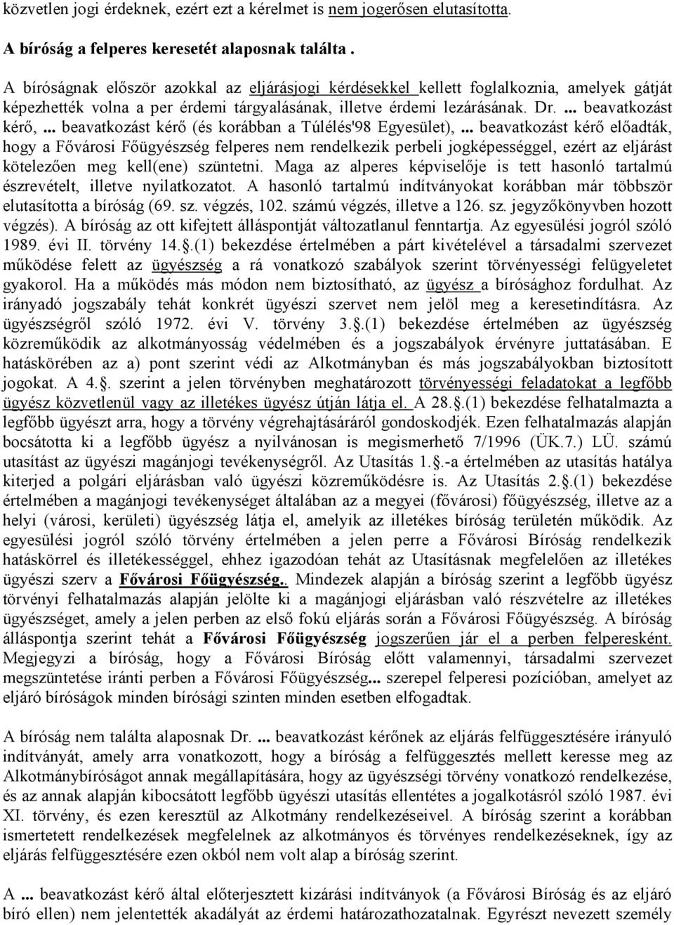 .. beavatkozást kérő (és korábban a Túlélés'98 Egyesület),.
