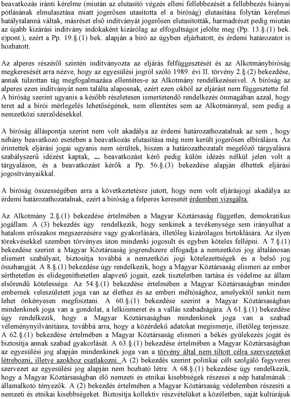 e)pont.), ezért a Pp. 19..(1) bek. alapján a bíró az ügyben eljárhatott, és érdemi határozatot is hozhatott.